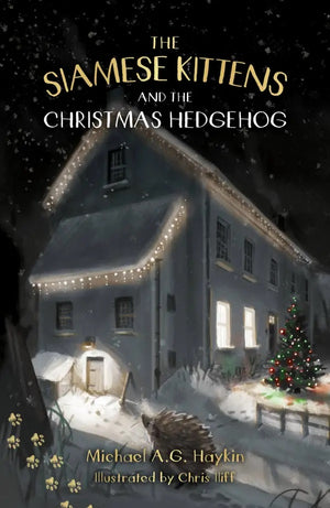 Siamese Kittens and the Christmas Hedgehog, The by Michael A. G. Haykin