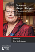 Deaconess Margaret Rodgers. A woman in a man's world by Erin Mollenhaur (Editor)