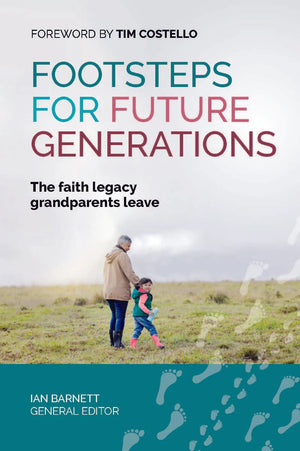 Footsteps For Future Generations: The Faith Legacy Grandparents Leave by Ian Barnett (General Editor)
