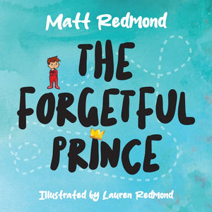 Forgetful Prince, The by Matt Redmond; Lauren Redmond (Illustrator)