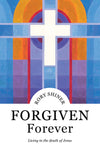 Forgiven Forever: Living in the death of Jesus by Rory Shiner