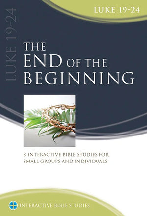 End of the Beginning (Luke 19–24), The by Des Smith