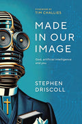 Made in Our Image: God, artificial intelligence and you