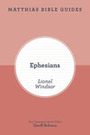 Ephesians (Matthias Bible Guide) by Lionel Windsor