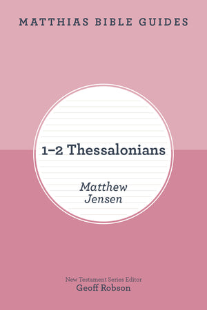1-2 Thessalonians (Matthias Bible Guide)