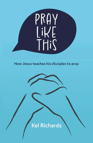 Pray Like This: How Jesus teaches his disciples to pray