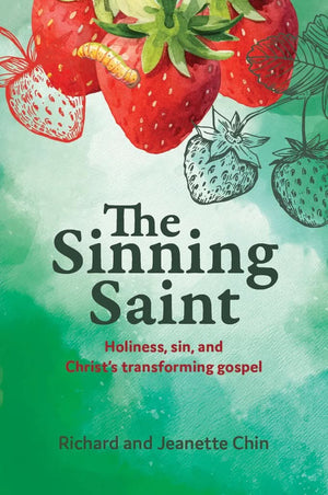 Sinning Saint, The: Holiness, sin, and Christ’s transforming gospel