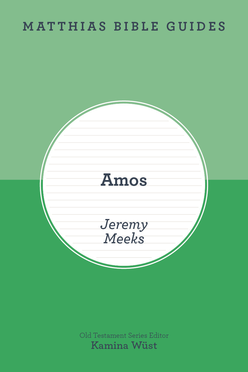 Amos (Matthias Bible Guide) by Jeremy Meeks