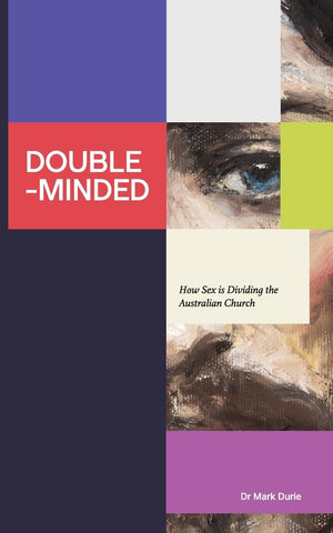 Double-Minded: How Sex is Dividing the Australian Church By Mark Durie