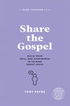 Share the Gospel: Build Your Skill and Confidence in Talking About Jesus by Tony Payne