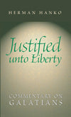 Justified unto Liberty: Commentary on Galatians by Herman Hanko