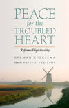 Peace for the Troubled Heart (Reformed Spirituality) by Herman Hoeksema