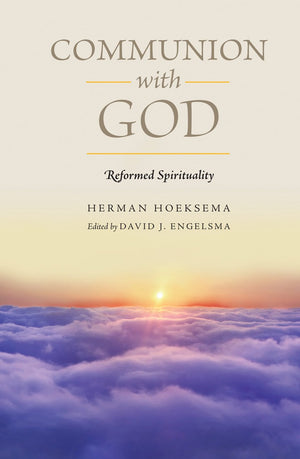 Communion with God (Reformed Spirituality) by Herman Hoeksema