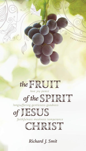 Fruit of the Spirit of Jesus Christ, The by Richard J. Smit