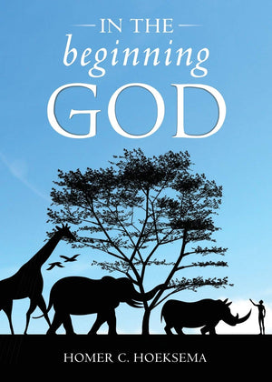 In the Beginning God by Homer C. Hoeksema