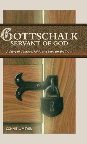 Gottschalk, Servant of God: A Story of Courage, Faith, and Love for the Truth by Connie L. Meyer