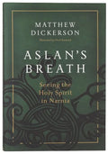 Aslan's Breath: Seeing the Holy Spirit in Narnia by Matthew Dickerson; Ned Bustard (Illustrator)