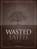 Wasted Faith by Jim Elliff
