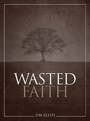 Wasted Faith by Jim Elliff