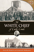 White Chief of Cache Creek, The by Faith M. Martin; Charles R. McBurney
