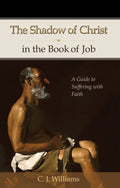 Shadow of Christ in the Book of Job, The by C. J. Williams