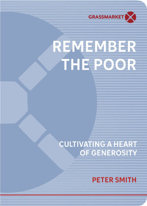 Remember the Poor: Cultivating a Heart of Generosity