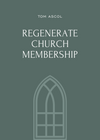 Regenerate Church Membership by Tom Ascol