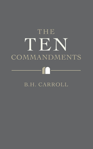 Ten Commandments, The by B. H. Carroll