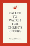 Called to Watch for Christ's Return by Martyn McGeown
