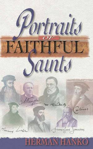 Portraits of Faithful Saints by Herman Hanko