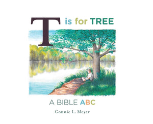 T is for Tree: A Bible ABC book for Reformed Christian Young Children by Connie L. Meyer