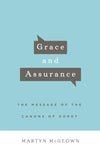 Grace and Assurance: The Message of the Canons of Dordt by Martyn McGeown