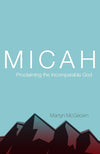 Micah: Proclaiming the Incomparable God by Martyn McGeown
