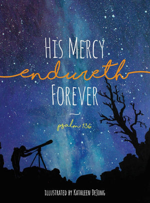 His Mercy Endureth Forever: Psalm 136 by Kathleen DeJong