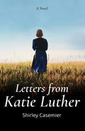 Letters from Katie Luther: A Novel by Shirley Casemier
