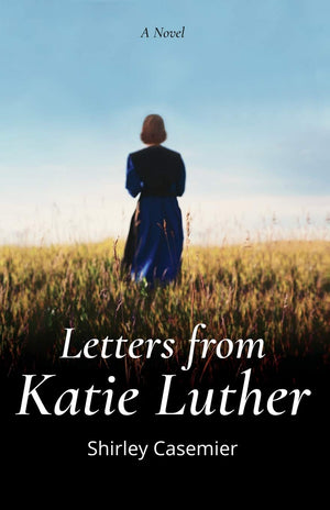 Letters from Katie Luther: A Novel by Shirley Casemier