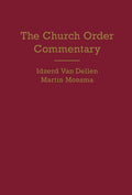 Church Order Commentary, The by Idzerd van Dellen; Martin Monsma