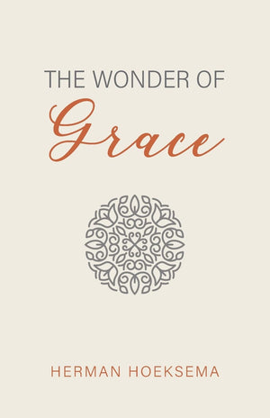 Wonder of Grace, The by Herman Hoeksema