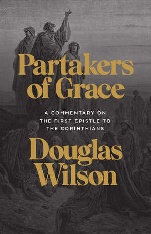 1 Corinthians Commentary: Partakers of Grace by Douglas Wilson