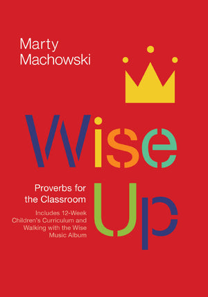 Wise Up: Proverbs for the Classroom (12-Week Curriculum)