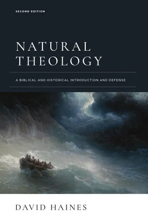 Natural Theology: A Biblical and Historical Introduction and Defense By David Haines