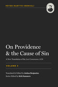 On Providence & The Cause Of Sin (Vermigli’s Common Places, Vol. 3) by Peter Martyr Vermigli; Joshua Benjamins (Editor)