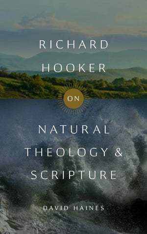 Richard Hooker on Natural Theology and Scripture by David Haines
