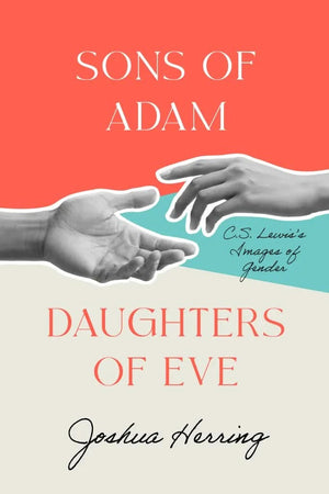 Sons of Adam, Daughters of Eve: C.S. Lewis’ Images of Gender