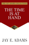 Time is at Hand, The by Jay E. Adams