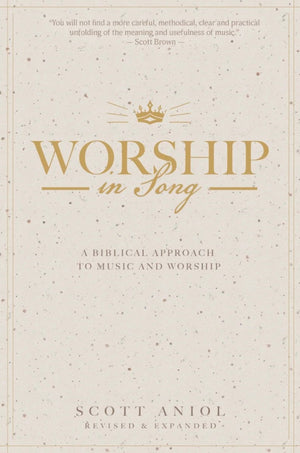 Worship in Song: A Biblical Approach to Music and Worship (Revised and Expanded)