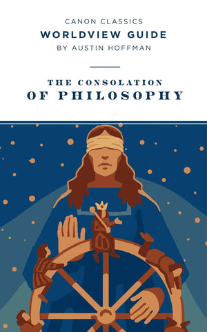 Worldview Guide for The Consolation of Philosophy by Austin Hoffman