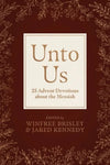 Unto Us: 25 Advent Devotions about the Messiah by Jared Kennedy; Winfree Brisley