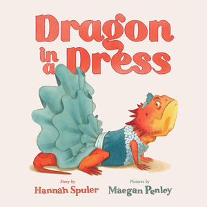 Dragon in a Dress by Hannah Spuler; Maegan Penley (Illustrator)