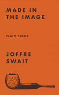 Made in the Image: Plain Poems by Joffre Swait